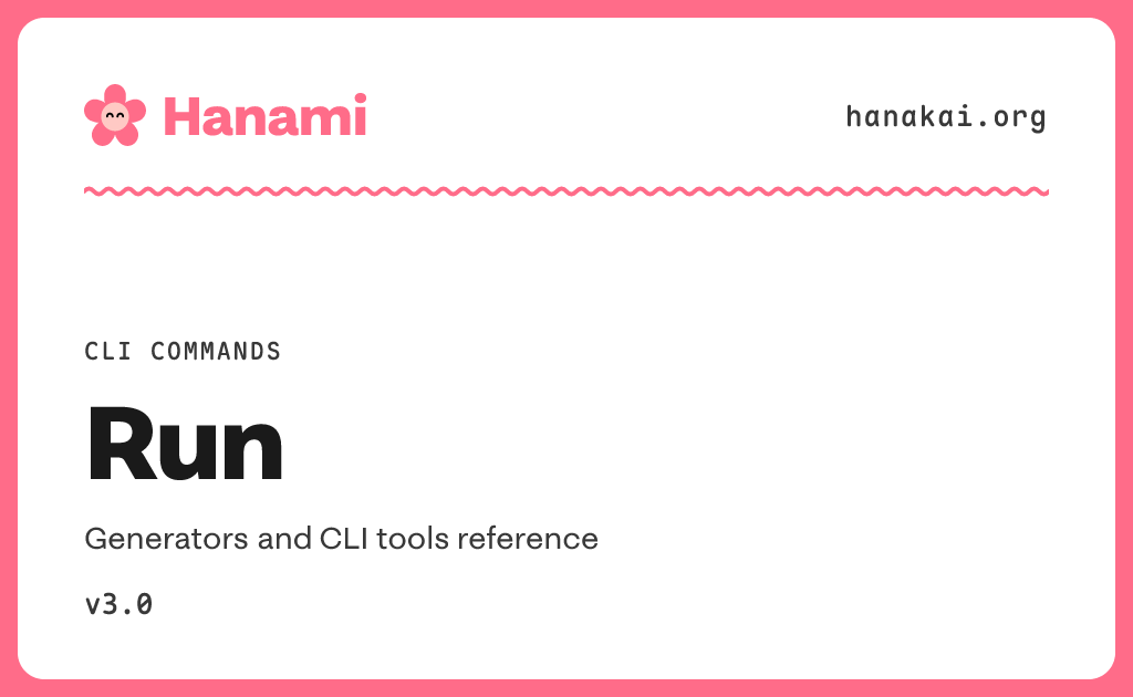 Run Hanami CLI commands / Run · Hanami v3.0 · Hanakai